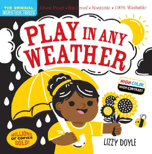 Indestructibles: Play in Any Weather (High Color High Contrast): Chew Proof - Rip Proof - Nontoxic - 100% Washable (Book for Babies, Newborn Books, Sa by Amy Pixton