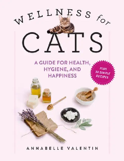 Wellness for Cats: A Guide for Health, Hygiene, and Happiness by Annabelle Valentin