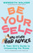 Be Yourself and Other Bad Advice: A Teen Girl's Guide to Unlearning the Rules by Meredith Walker, Amy Poehler, Nina Cosford