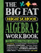 The Big Fat High School Algebra 2 Workbook: 400+ Algebra 2 Practice Exercises by Workman Publishing