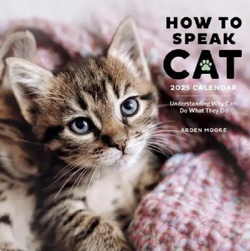 How to Speak Cat Wall Calendar 2025: Understanding Why Cats Do What They Do by Workman Calendars