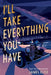 I'll Take Everything You Have by James Klise