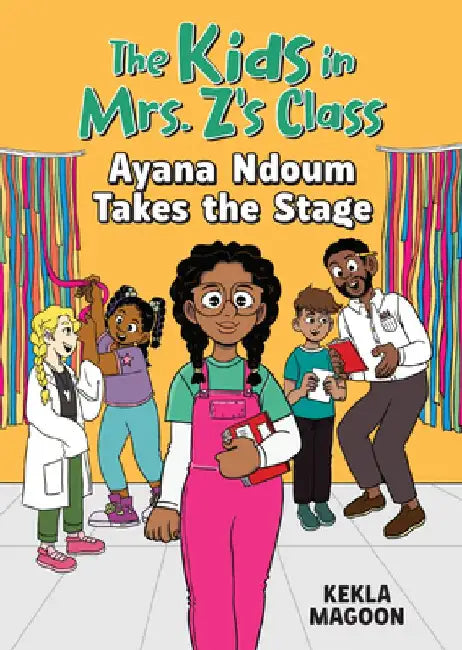 The Kids in Mrs. Z's Class: Ayana Ndoum Takes the Stage by Kekla Magoon