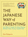 The Japanese Way of Parenting: And What It Taught Me about Raising (Mostly) Calm, Caring, Capable Kids by Lisa Katayama