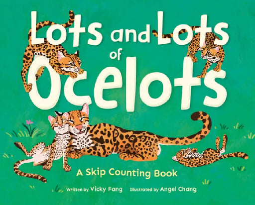 Lots and Lots of Ocelots: A Skip Counting Book by Vicky Fang, Angel Chang