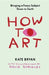 How to Art: Bringing a Fancy Subject Down to Earth by Kate Bryan