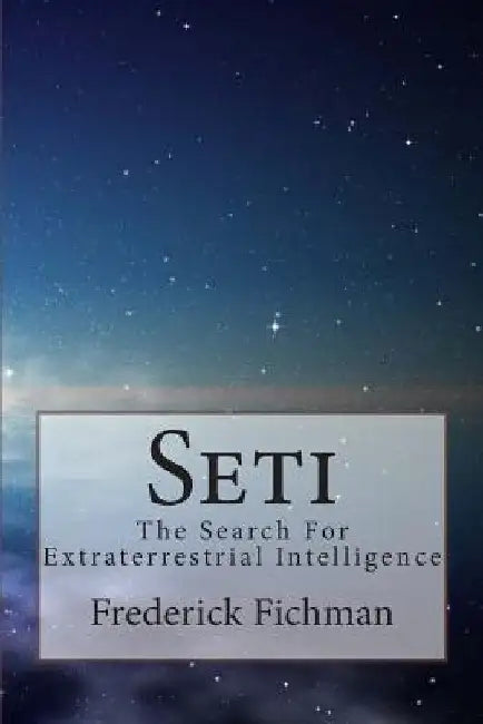 Seti: The Search For Extraterrestrial Intelligence by Frederick Fichman