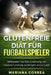 GLUTENFREIE DIAT Fur FUSBALLSPIELER: Verbessern Sie Ihre Ernahrung, um bessere Leistung zu bringen als je zuvor by Correa, Mariana