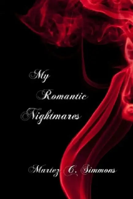 My Romantic Nightmares by Martez C. Simmons