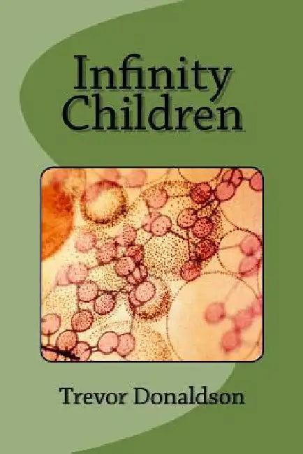 Infinity Children by Trevor E. Donaldson