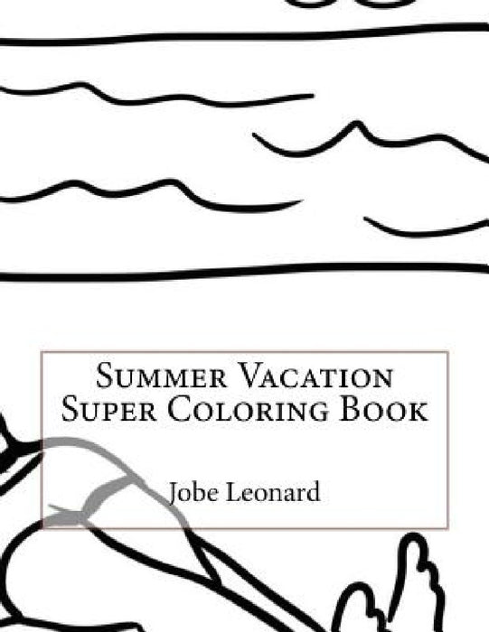 Summer Vacation Super Coloring Book by Jobe Leonard