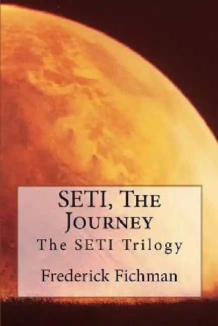 SETI, The Journey by Frederick Fichman
