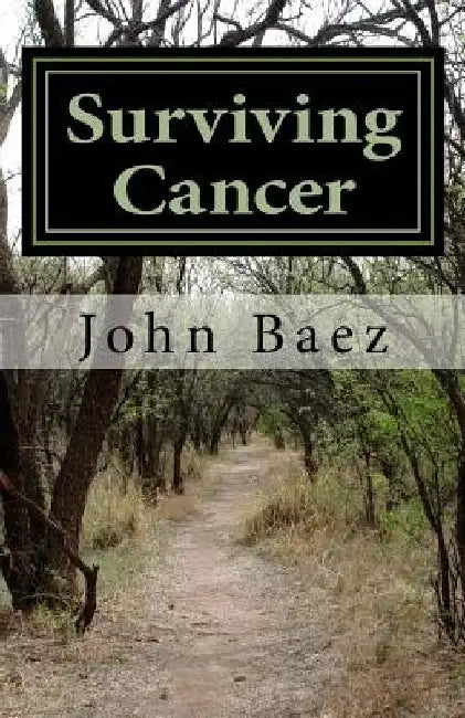 Surviving Cancer: A Holistic Approach To Healing by John Baez