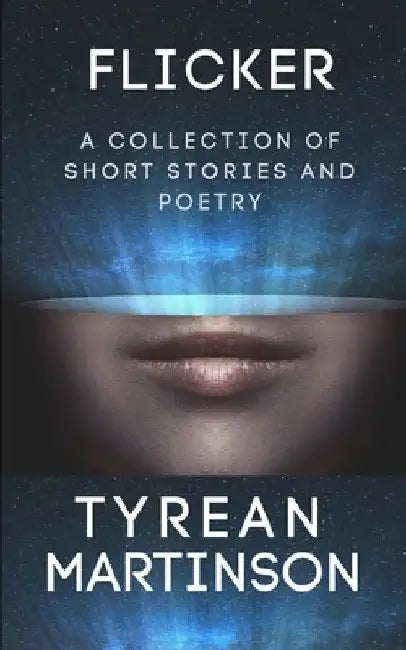 Flicker: A Collection of Short Stories and Poetry by Tyrean Martinson
