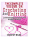 The Complete Volume on Crocheting and Knitting: Learn How to Crochet and Knit from Beginner to Advance by Dorothy Wilks