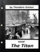 The Titan by Theodore Dreiser NOVEL (World's Classics) by Theodore Dreiser
