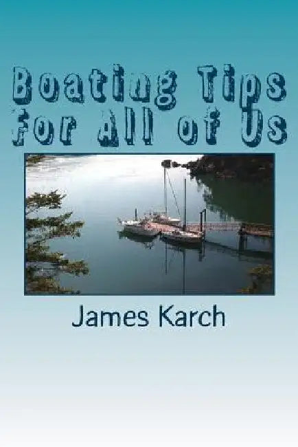Boating Tips For All of Us by James Karch