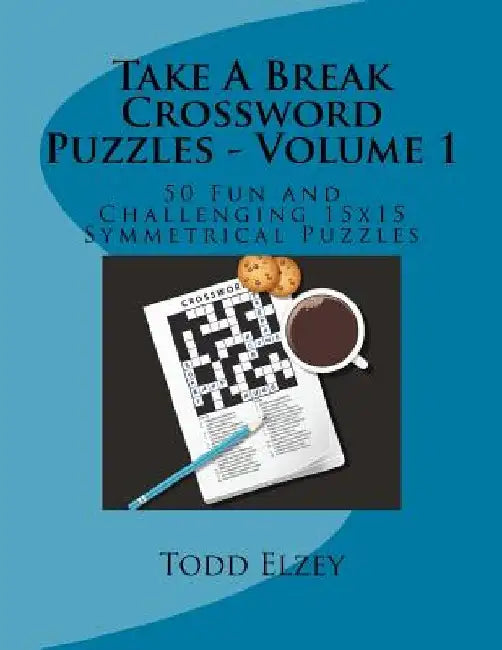 Take A Break Crossword Puzzles - Volume 1: 50 Fun and Challenging 15x15 Symmetrical Puzzles by Todd Elzey