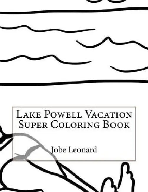 Lake Powell Vacation Super Coloring Book by Jobe Leonard