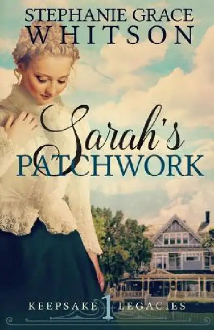 Sarah's Patchwork by Stephanie Grace Whitson