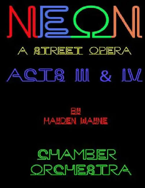NEON (a street opera) ACTS III & IV Chamber Orchestra by Hayden Wayne