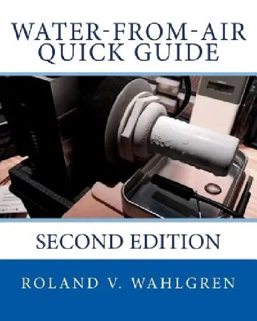 Water-from-Air Quick Guide: Second Edition by Roland V. Wahlgren