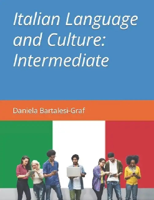 Italian Language and Culture: Intermediate by Daniela Bartalesi-Graf