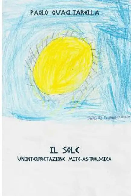 Il Sole: Un'interpretazione mito-astrologica by Quagliarella, Paolo