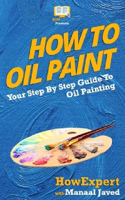 How To Oil Paint: Your Step-By-Step Guide To Oil Painting by Manaal Javed