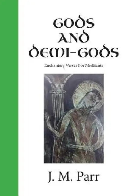 Gods and Demi-Gods: Enchantery Verses for Meditants by J. M. Parr