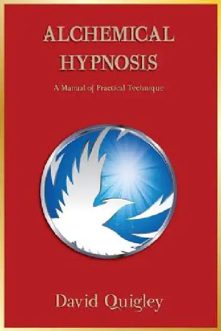 Alchemical Hypnosis: A Manual of Practical Technique by David Quigley