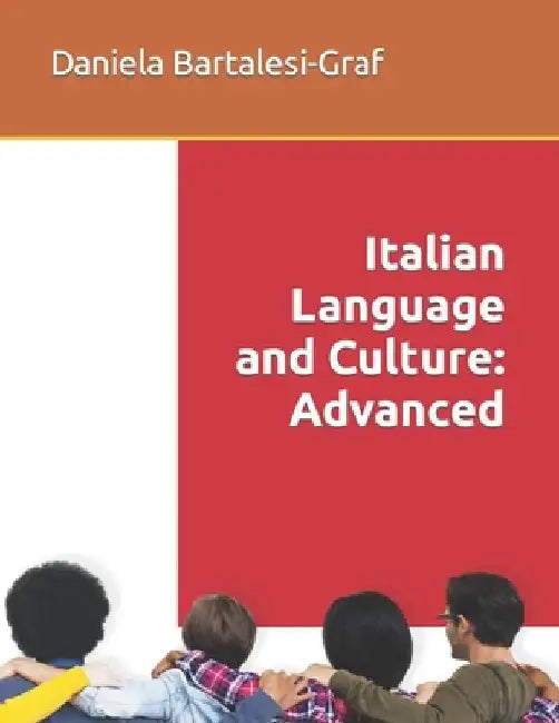Italian Language and Culture: Advanced by Daniela Bartalesi-Graf