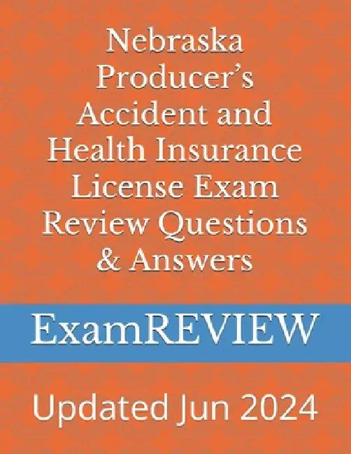 Nebraska Producer's Accident and Health Insurance License Exam Review Questions & Answers by Mike Yu