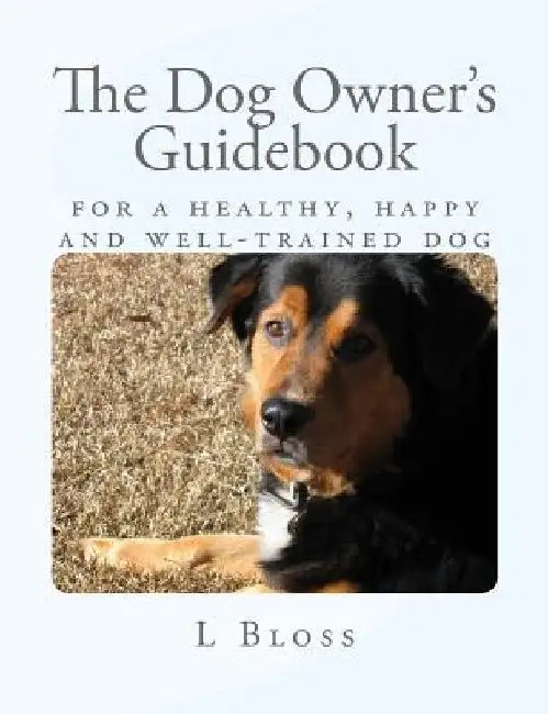 The Dog Owner's Guidebook: Reward-based training for your problem dog by L. R. Bloss