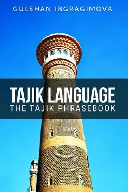 Tajik Language: The Tajik Phrasebook by Gulshan Ibragimova