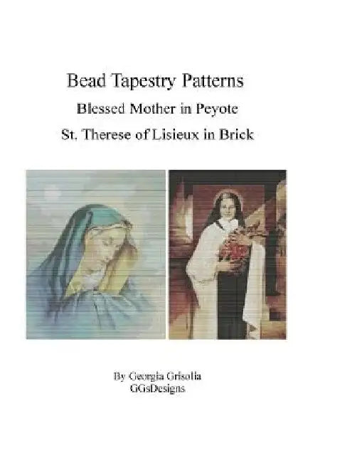 Bead Tapestry Patterns Blessed Mother in Peyote St. Therese of Lisieux in Brick: Bead Patterns by GGsDesigns by Georgia Grisolia