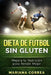 DIETA De FUTBOL SIN GLUTEN: Mejora tu Nutricion para Rendir Mejor by Correa, Mariana