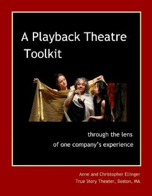A Playback Theatre Toolkit: through the lens of one company's perspective by Anne &. Christopher Ellinger