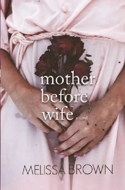 Mother Before Wife by Melissa Brown