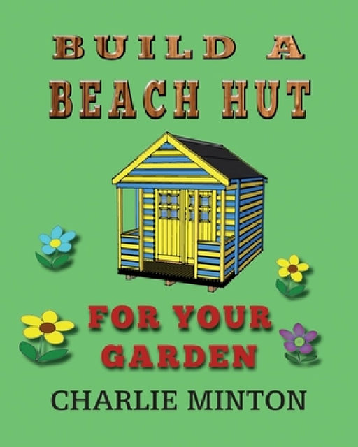 Build a Beach Hut for Your Garden by Charlie Minton