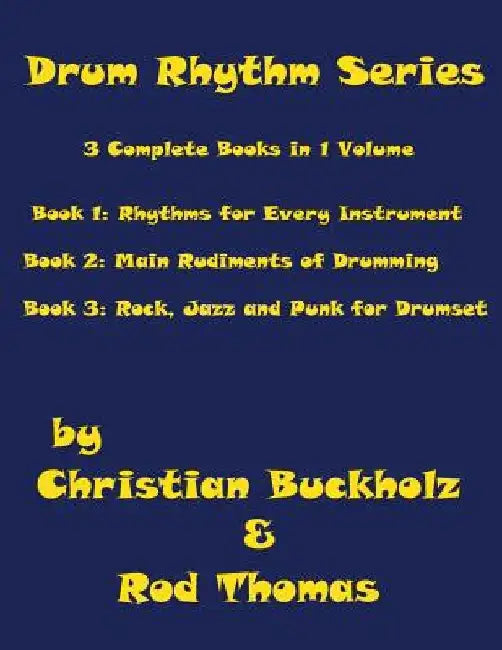 Drum Rhythm Series, 3 Complete Books in 1 Volume: Book 1: Rhythms for Every Instrument; Book 2: Main Rudiments of Drumming; Book 3: Rock, Jazz and Pun by Rod Thomas