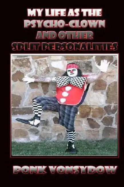 My Life as the Psycho-clown: And Other Split Personalities by Ponk Vonsydow