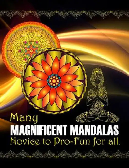 Many Magnificent Mandalas: Fun for all - beginner to pro by Robert D. Wilson