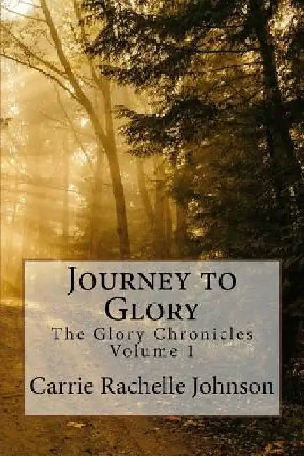 Journey to Glory by Carrie Rachelle Johnson