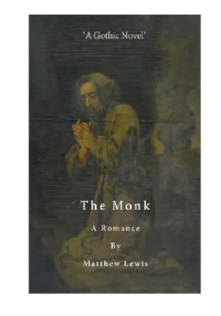 The Monk: A Romance by Matthew Lewis