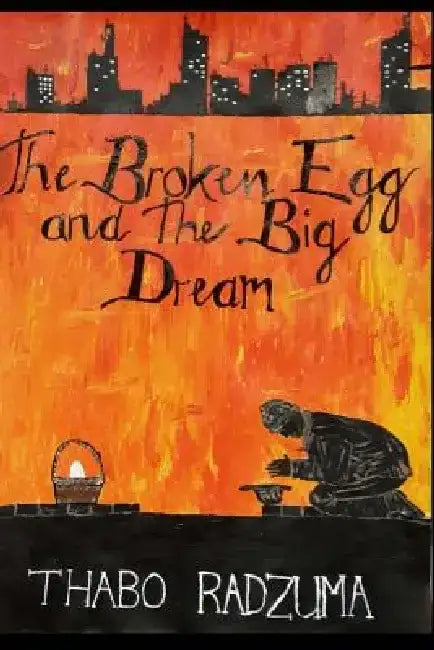 The Broken Egg and the Big Dream by Thabo Radzuma