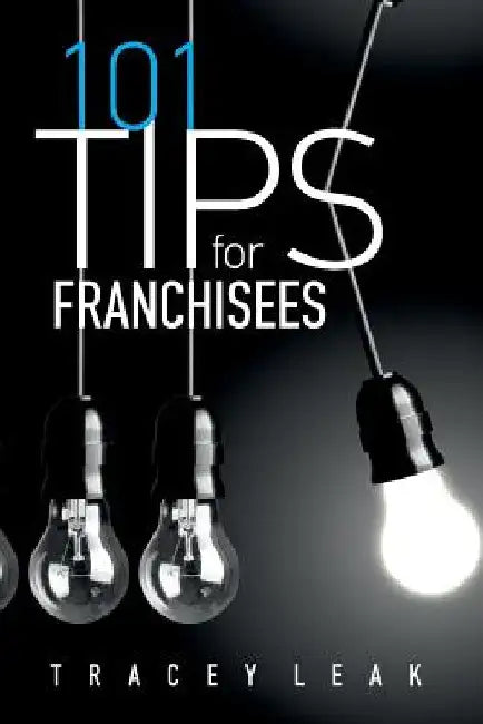 101 Tips for Franchisees by Tracey Leak