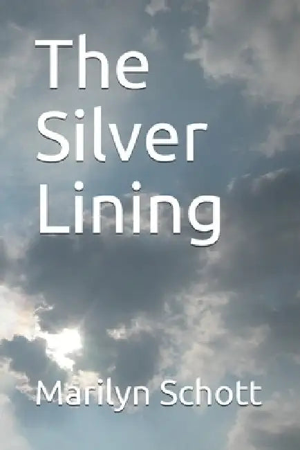 The Silver Lining by Marilyn R. Schott