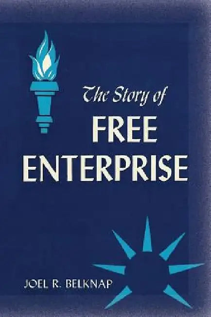 The Story of Free Enterprise: A Course in Basic Americanism by Joel R. Belknap
