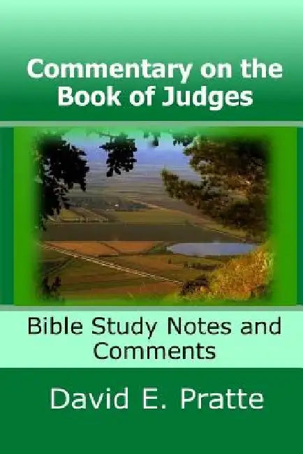Commentary on the Book of Judges: Bible Study Notes and Comments by David E. Pratte